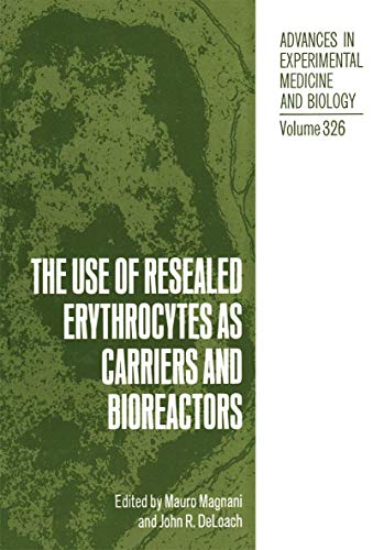 The Use of Resealed Erythrocytes as Carriers and Bioreactors (Advances in Experimental Medicine and Biology, 326, Band 326)
