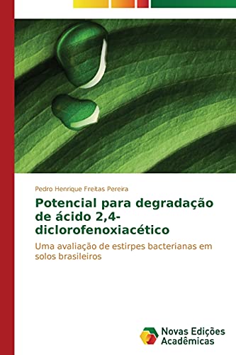Potencial para degradação de ácido 2,4-diclorofenoxiacético: Uma avaliação de estirpes bacterianas em solos brasileiros