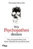 Wie Psychopathen denken: Eine schockierende Reise in die tiefsten Abgründe der menschlichen Seele. Ein Klassiker der True-Crime-Literatur