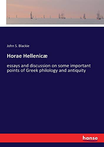 Horae Hellenicæ: essays and discussion on some important points of Greek philology and antiquity