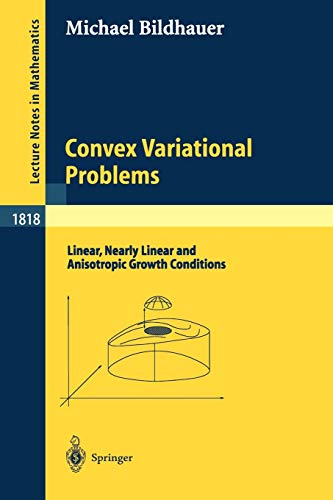 Convex Variational Problems: Linear, nearly Linear and Anisotropic Growth Conditions (Lecture Notes in Mathematics, 1818, Band 1818)