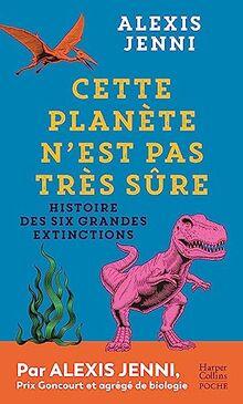 Cette planète n'est pas très sûre : histoire des six grandes extinctions