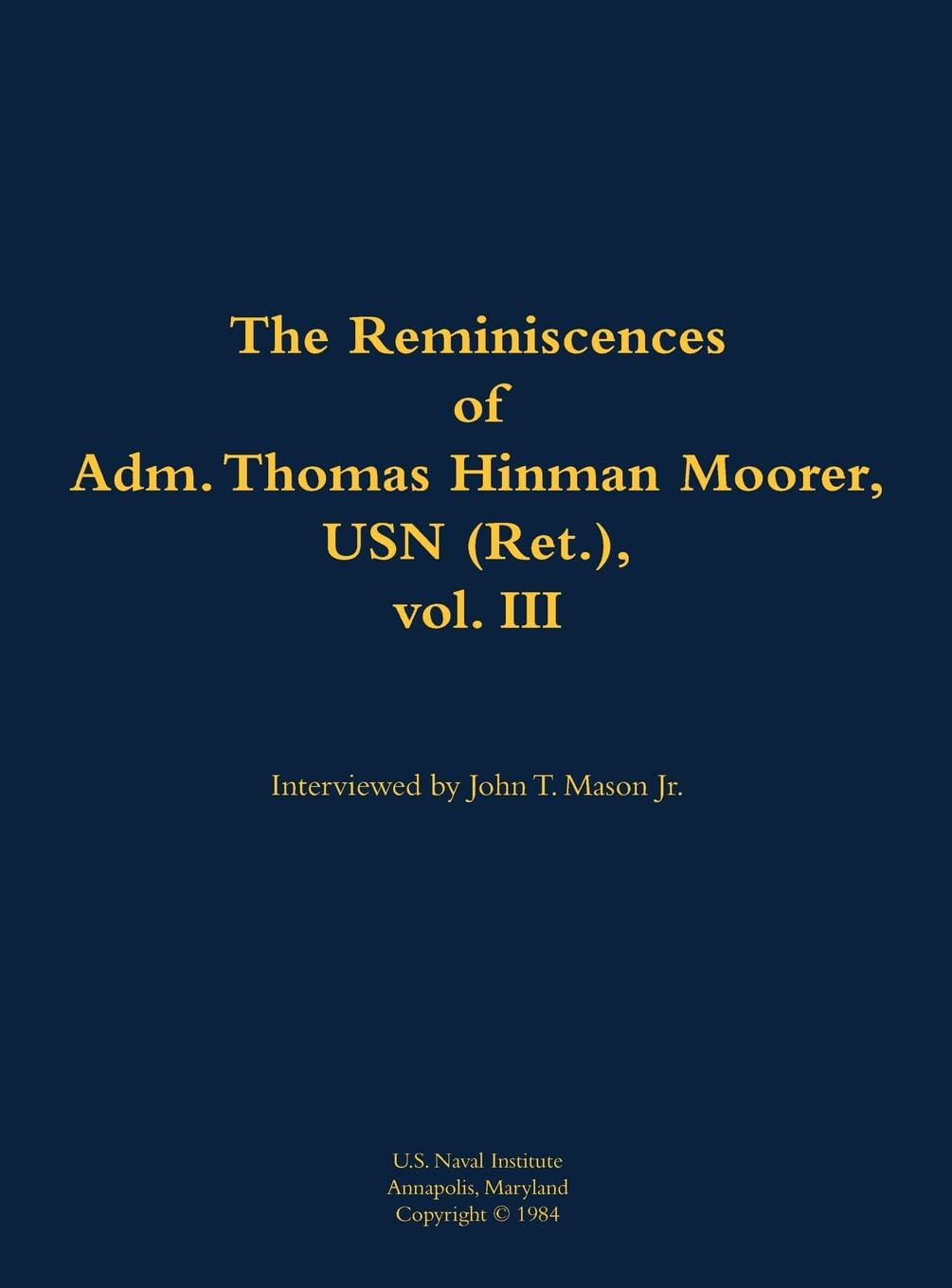 The Reminiscences of Adm. Thomas Hinman Moorer, USN (Ret.), vol. 3: 1912-2004