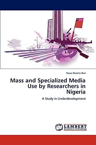Mass and Specialized Media Use by Researchers in Nigeria: A Study in Underdevelopment