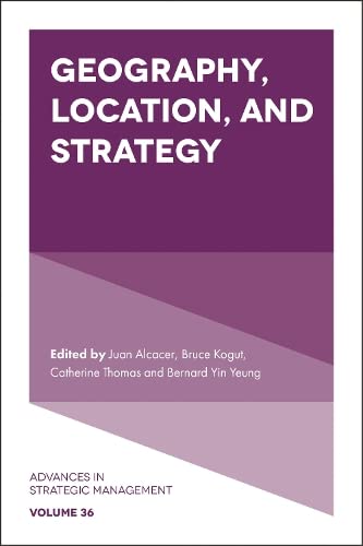 Geography, Location, and Strategy (Advances in Strategic Management, 36, Band 36)
