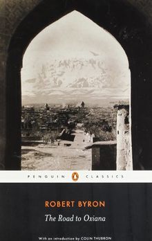 The Road to Oxiana (Penguin Classics)