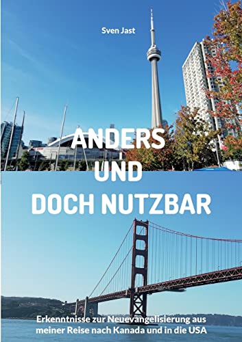 Anders und doch nutzbar: Erkenntnisse zur Neuevangelisierung aus meiner Reise nach Kanada und in die USA