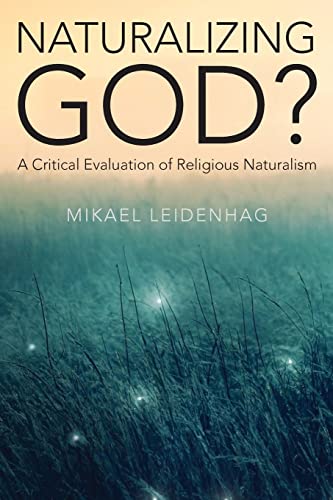Mikael Leidenhag Naturalizing God?, A Critical Evaluation Of Religious Naturalism