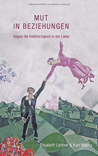 Mut in Beziehungen: Gegen die Halbherzigkeit in der Liebe