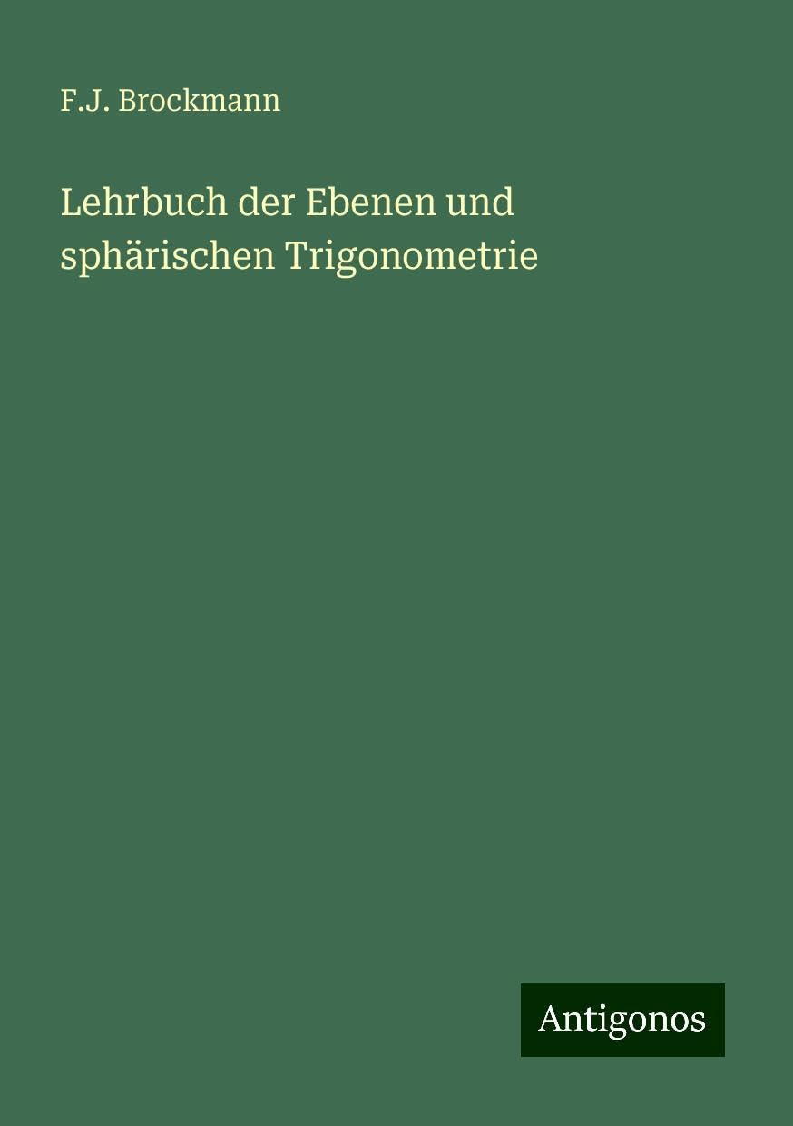 Lehrbuch der Ebenen und sphärischen Trigonometrie