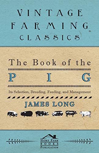 The Book of the Pig: Its Selection, Breeding, Feeding, and Management