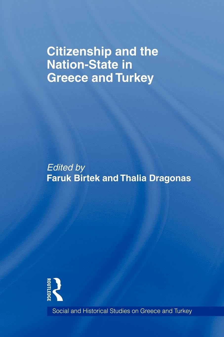Citizenship and the Nation-State in Greece and Turkey: Social and Historical Studies on Greece and Turkey Series
