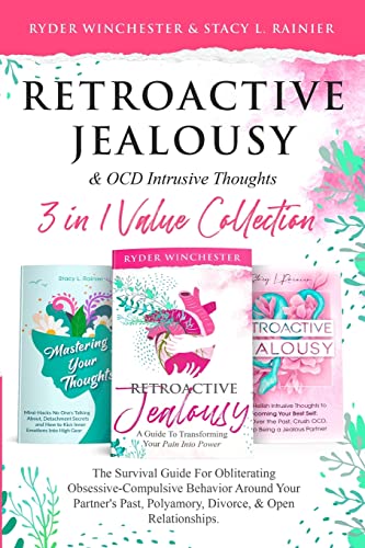 Retroactive Jealousy & OCD Intrusive Thoughts 3 in 1 Value Collection: Survival Guide For Obliterating Obsessive-Compulsive Behavior Around Your ... Past, Polyamory, Divorce & Open Relationships