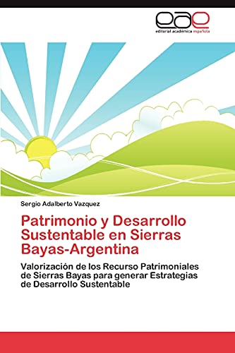 Patrimonio y Desarrollo Sustentable en Sierras Bayas-Argentina: Valorización de los Recurso Patrimoniales de Sierras Bayas para generar Estrategias de Desarrollo Sustentable