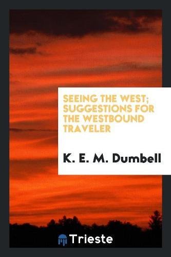Seeing the West; Suggestions for the Westbound Traveler