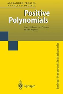 Positive Polynomials: From Hilbert's 17Th Problem To Real Algebra (Springer Monographs In Mathematics)