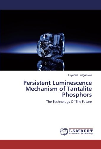 Persistent Luminescence Mechanism of Tantalite Phosphors: The Technology Of The Future