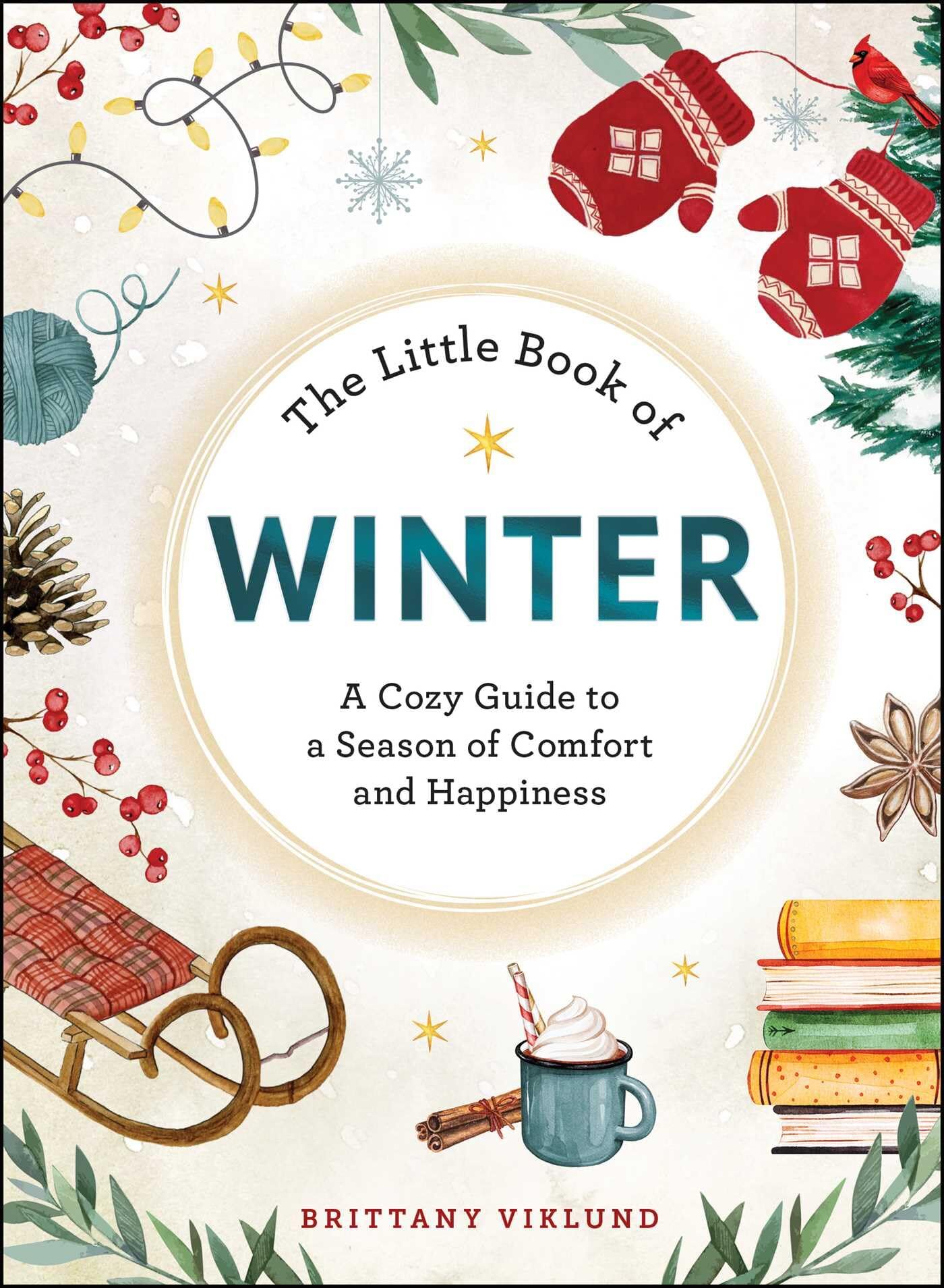 Brittany Viklund The Little Book Of Winter, A Cozy Guide To A Season Of Comfort And Happiness