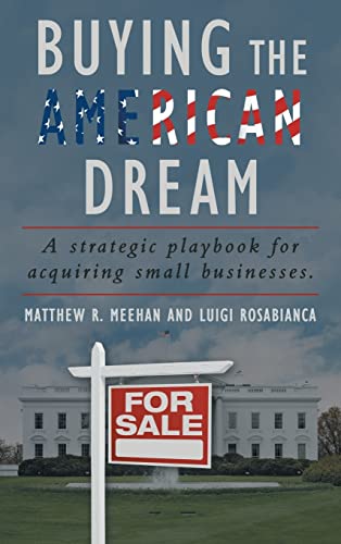 Buying the American Dream: A strategic playbook for acquiring small businesses.