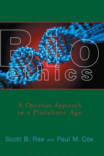 Bioethics: A Christian Approach in a Pluralistic Age: Christian Approach in a Pluralistic World (Critical Issues in Bioethics)