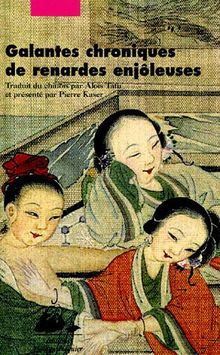 Galantes chroniques de renardes enjôleuses : féerie érotique et morale des Qing. Les renardes par l'une d'elles