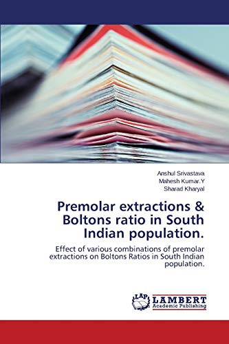 Premolar extractions & Boltons ratio in South Indian population.: Effect of various combinations of premolar extractions on Boltons Ratios in South Indian population.