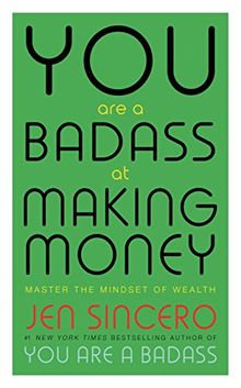 You Are a Badass at Making Money: Master the Mindset of Wealth