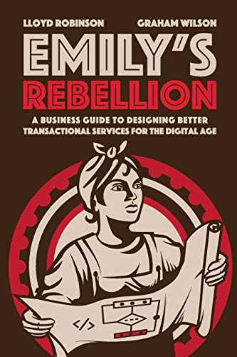 Emily’s Rebellion: A business guide to designing better transactional services for the digital age