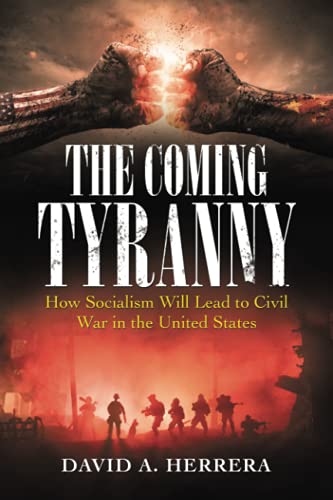 The Coming Tyranny: How Socialism Will Lead to Civil War in the United States
