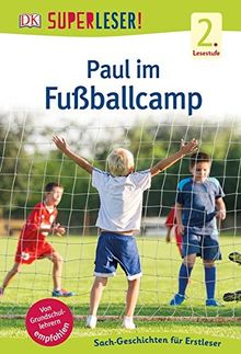 SUPERLESER! Paul im Fußballcamp: 2. Lesestufe, Sach-Geschichten für Erstleser