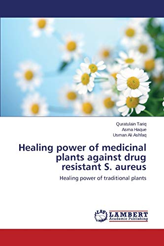 Healing power of medicinal plants against drug resistant S. aureus: Healing power of traditional plants
