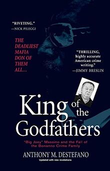 King of the Godfathers:: "Big Joey" Massino and the Fall of the Bonanno Crime Family