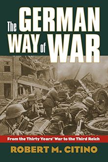 The German Way of War: From the Thirty Years' War to the Third Reich (Modern War Studies (Paperback))