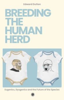 Breeding the Human Herd: Eugenics, Dysgenics and the Future of the Species — Imperium Press