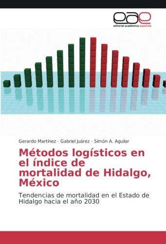 Métodos logísticos en el índice de mortalidad de Hidalgo, México: Tendencias de mortalidad en el Estado de Hidalgo hacia el año 2030