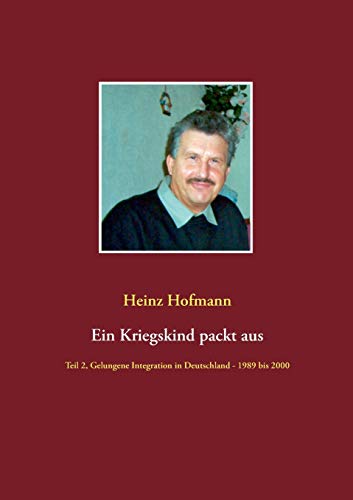 Ein Kriegskind packt aus: Teil 2, Gelungene Integration in Deutschland - 1989 bis 2000
