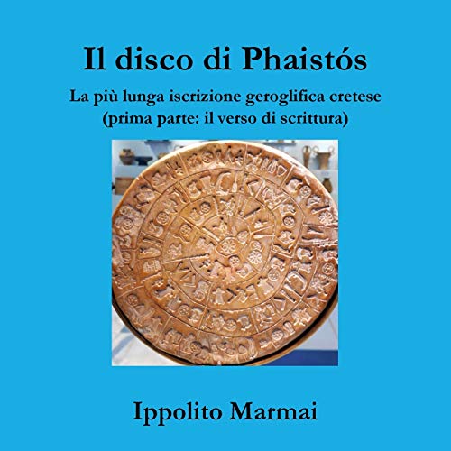 Il disco di Phaist?s. La pi? lunga iscrizione geroglifica cretese (prima parte: il verso di scrittura)
