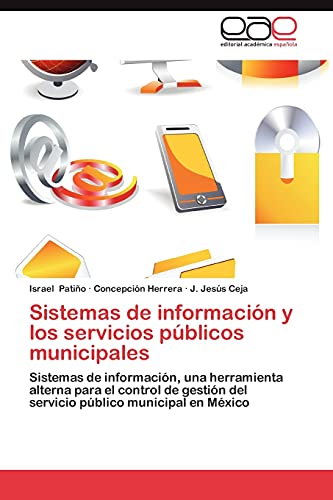 Sistemas de información y los servicios públicos municipales: Sistemas de información, una herramienta alterna para el control de gestión del servicio público municipal en México