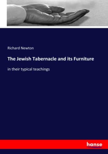 The Jewish Tabernacle and its Furniture: in their typical teachings