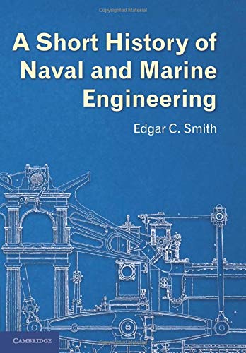 Smith, Edgar C. A Short History Of Naval And Marine Engineering