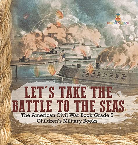 Let's Take the Battle to the Seas The American Civil War Book Grade 5 Children's Military Books