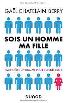 Sois un homme ma fille : faut-il être un homme pour devenir PDG ?
