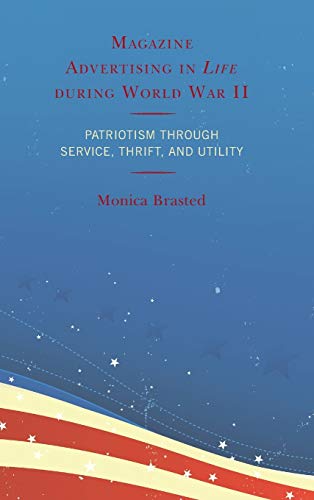 Magazine Advertising in Life during World War II: Patriotism through Service, Thrift, and Utility