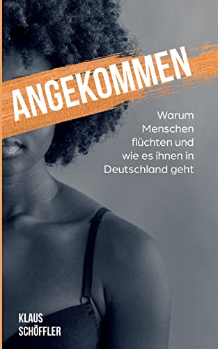 Angekommen: Warum Menschen flüchten und wie es ihnen in Deutschland geht