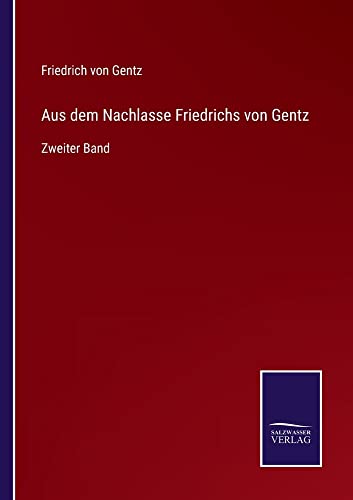 Aus dem Nachlasse Friedrichs von Gentz: Zweiter Band