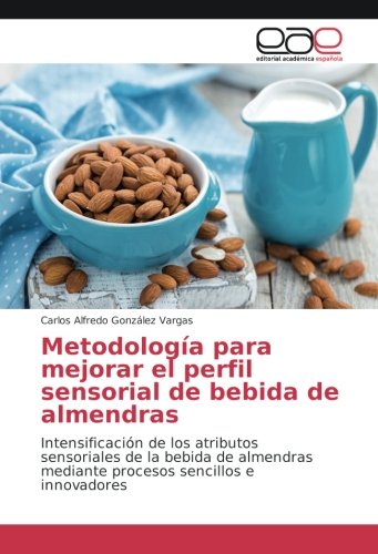 Metodología para mejorar el perfil sensorial de bebida de almendras: Intensificación de los atributos sensoriales de la bebida de almendras mediante procesos sencillos e innovadores