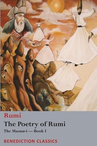 The Poetry Of Rumi, The Masnavi -- Book I