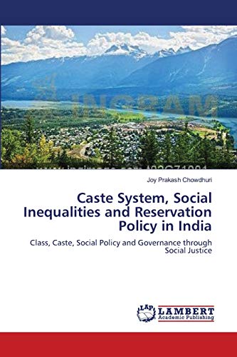Caste System, Social Inequalities and Reservation Policy in India: Class, Caste, Social Policy and Governance through Social Justice