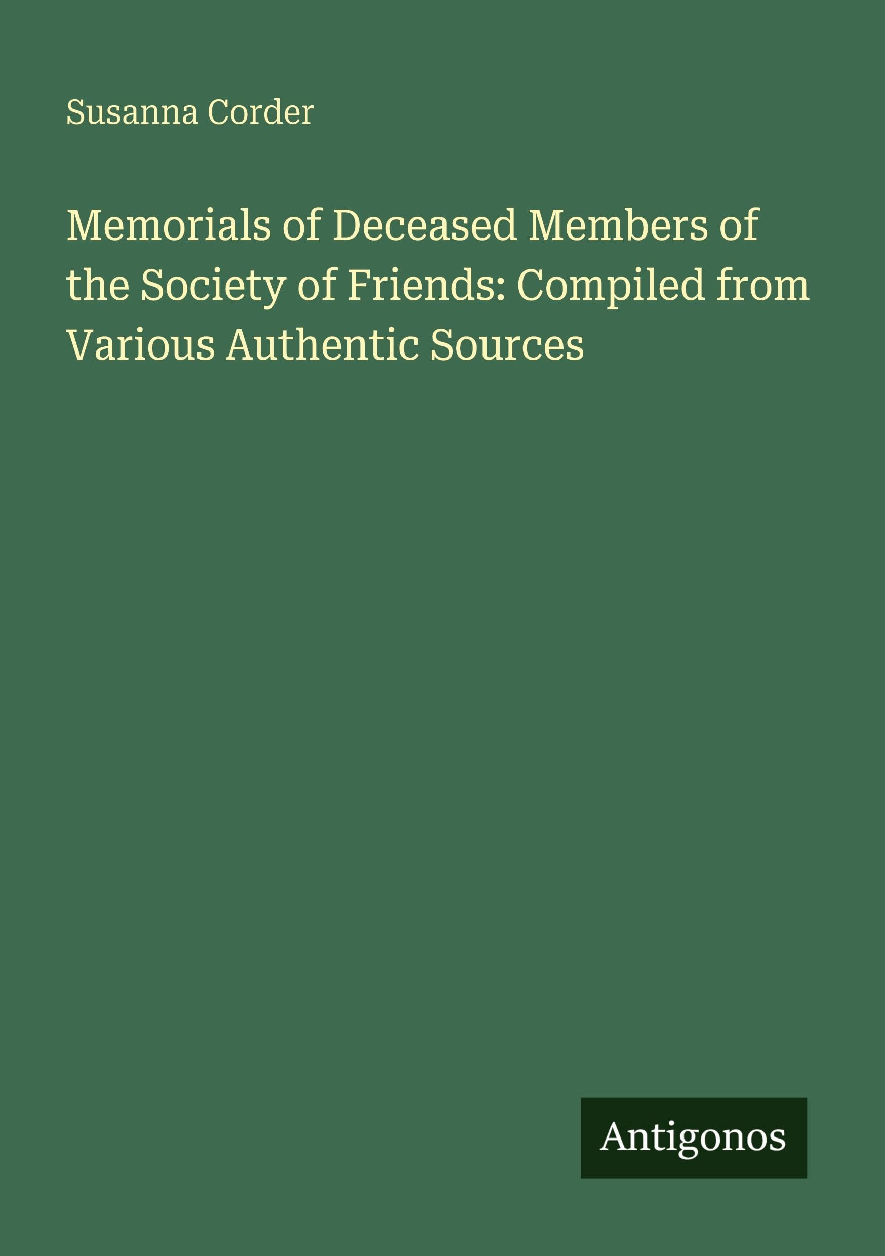 Memorials of Deceased Members of the Society of Friends: Compiled from Various Authentic Sources