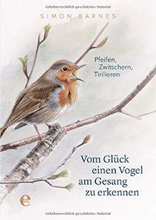 Vom Glück einen Vogel am Gesang zu erkennen: Pfeifen, Zwitschern, Tirilieren